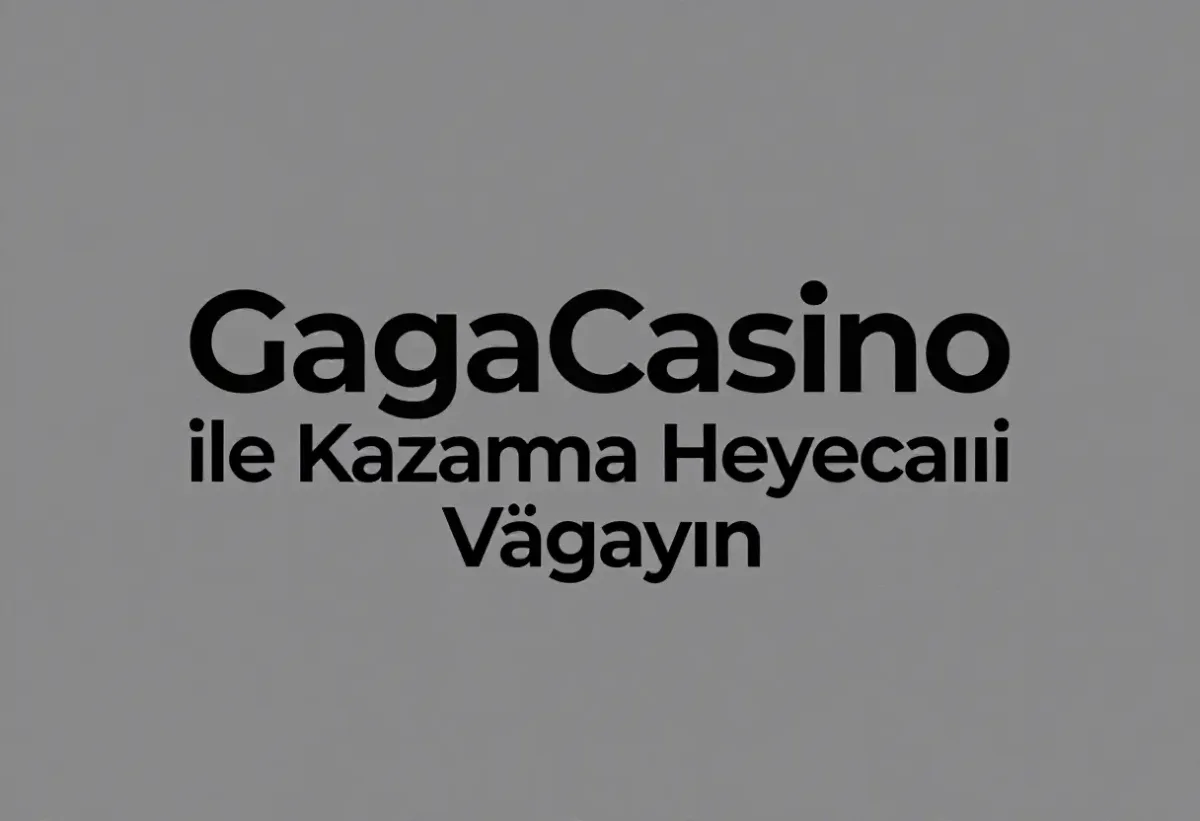 GagaCasino ile Kazanma Heyecanını Yaşayın - GagaCasino